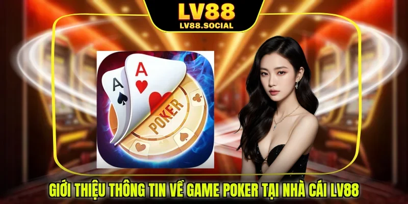 Giới thiệu thông tin về game Poker tại nhà cái LV88 