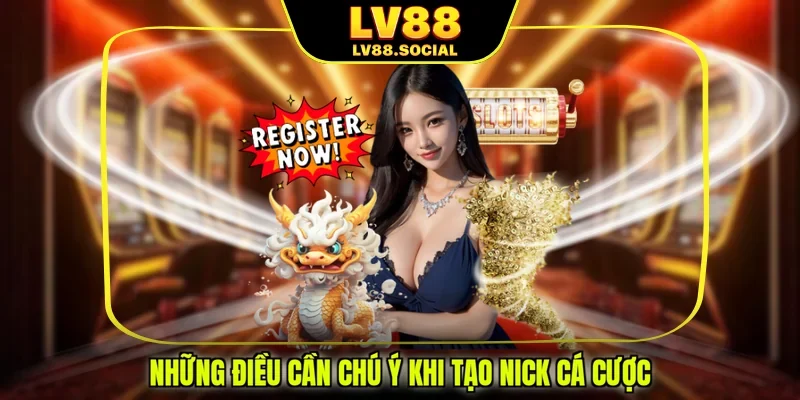 Những điều cần chú ý khi tạo nick cá cược